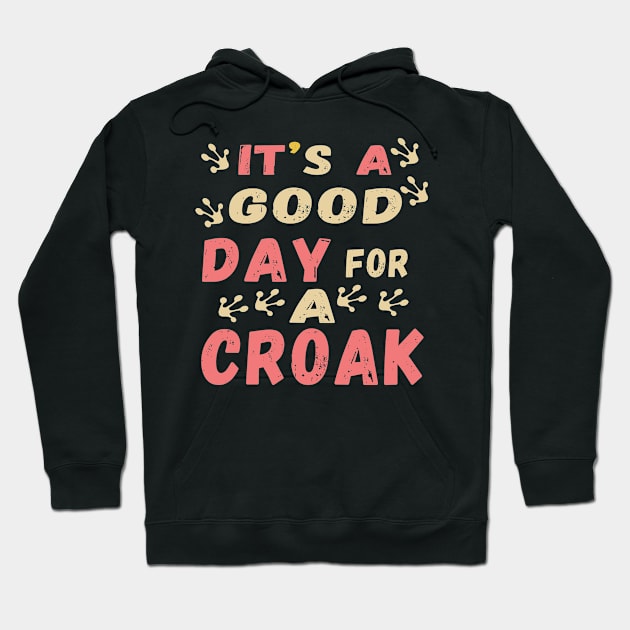 It is a good day for a croak Hoodie by Evergreen